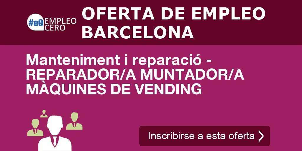 Manteniment i reparació - REPARADOR/A MUNTADOR/A MÀQUINES DE VENDING Manteniment i reparació - REPARADOR/A MUNTADOR/A MÀQUINES DE VENDING