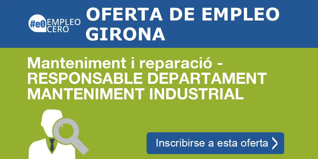 Manteniment i reparació - RESPONSABLE DEPARTAMENT MANTENIMENT INDUSTRIAL Manteniment i reparació - RESPONSABLE DEPARTAMENT MANTENIMENT INDUSTRIAL