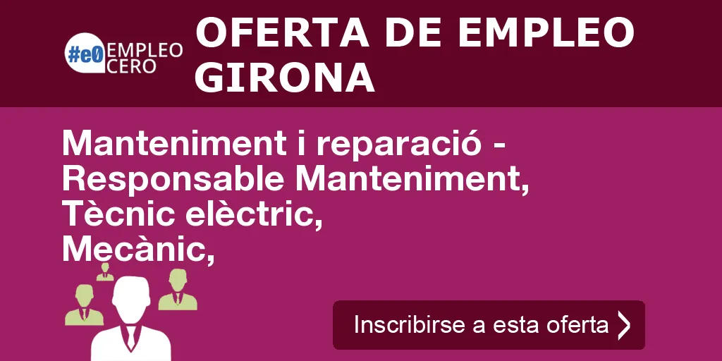 Manteniment i reparació - Responsable Manteniment, Tècnic elèctric, Mecànic, Manteniment i reparació - Responsable Manteniment, Tècnic elèctric, Mecànic,