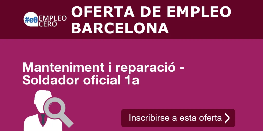 Manteniment i reparació - Soldador oficial 1a Manteniment i reparació - Soldador oficial 1a