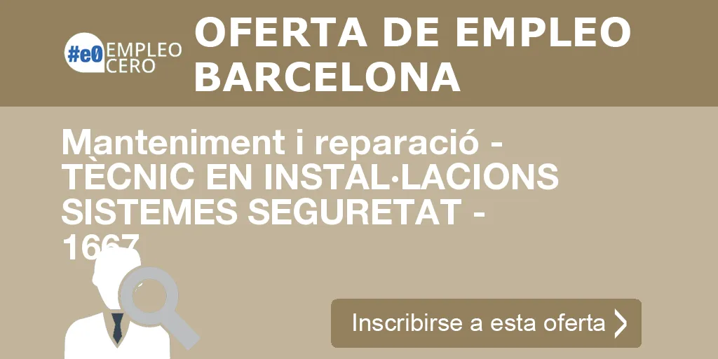 Manteniment i reparació - TÈCNIC EN INSTAL·LACIONS SISTEMES SEGURETAT - 1667 Manteniment i reparació - TÈCNIC EN INSTAL·LACIONS SISTEMES SEGURETAT - 1667