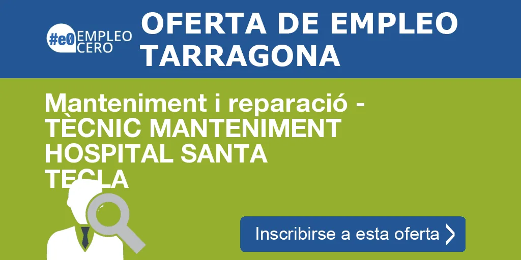 Manteniment i reparació - TÈCNIC MANTENIMENT HOSPITAL SANTA TECLA Manteniment i reparació - TÈCNIC MANTENIMENT HOSPITAL SANTA TECLA