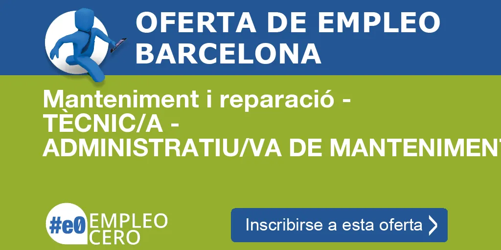 Manteniment i reparació - TÈCNIC/A - ADMINISTRATIU/VA DE MANTENIMENT Manteniment i reparació - TÈCNIC/A - ADMINISTRATIU/VA DE MANTENIMENT