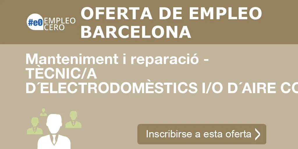 Manteniment i reparació - TÈCNIC/A D´ELECTRODOMÈSTICS I/O D´AIRE CONDICIONAT
