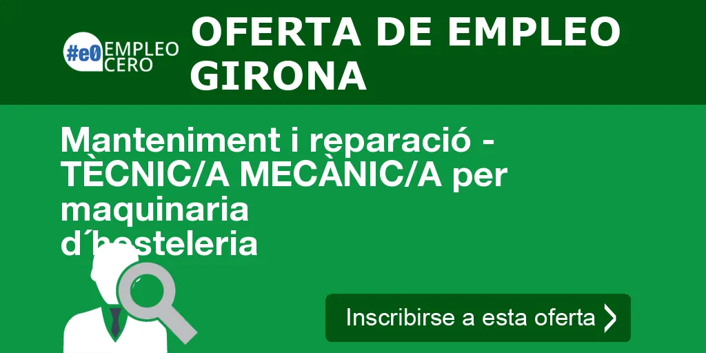 Manteniment i reparació - TÈCNIC/A MECÀNIC/A per maquinaria d´hosteleria