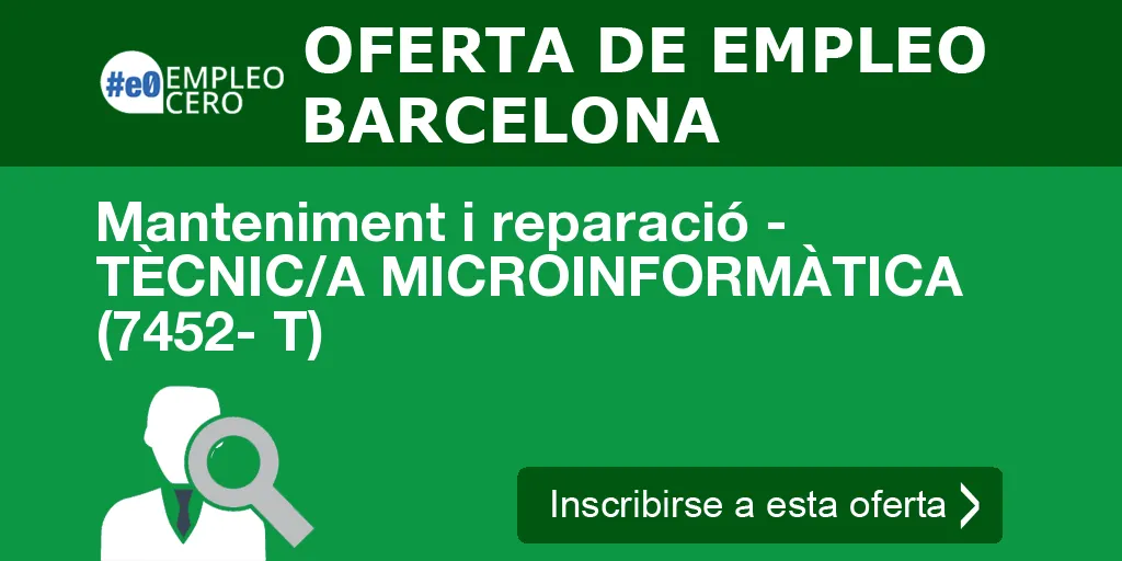Manteniment i reparació - TÈCNIC/A MICROINFORMÀTICA (7452- T) Manteniment i reparació - TÈCNIC/A MICROINFORMÀTICA (7452- T)