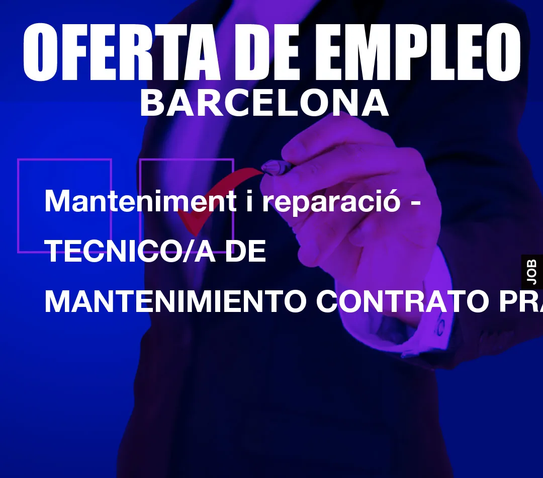 Manteniment i reparació – TECNICO/A DE MANTENIMIENTO CONTRATO PRÁCTICAS