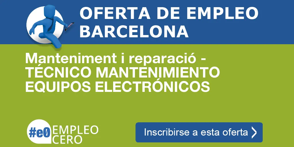 Manteniment i reparació - TÉCNICO MANTENIMIENTO EQUIPOS ELECTRÓNICOS Manteniment i reparació - TÉCNICO MANTENIMIENTO EQUIPOS ELECTRÓNICOS