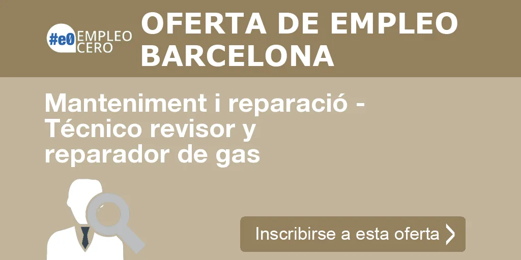 Manteniment i reparació - Técnico revisor y reparador de gas Manteniment i reparació - Técnico revisor y reparador de gas