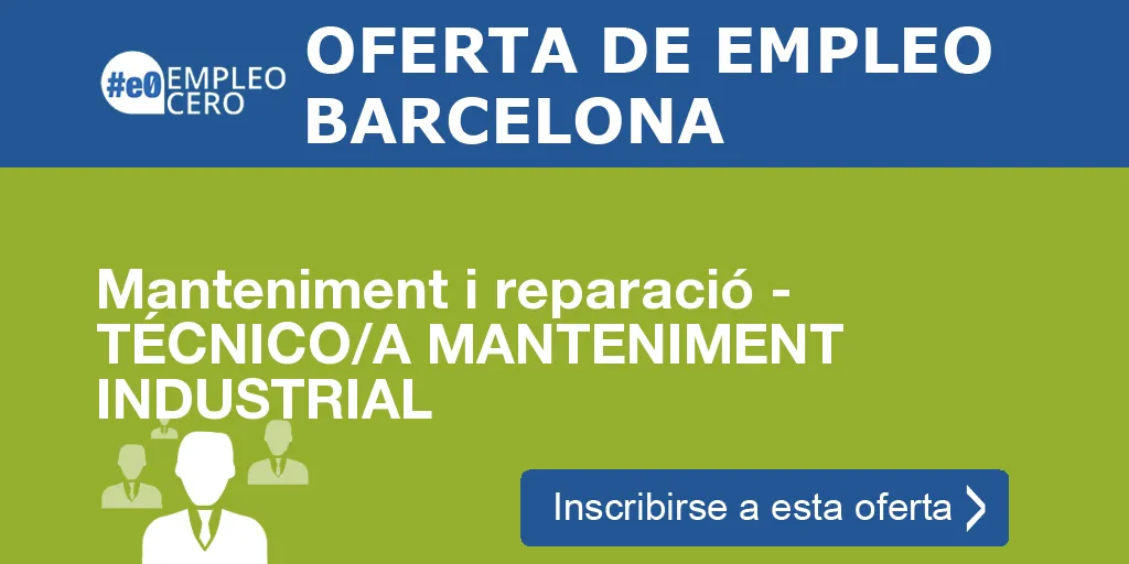 Manteniment i reparació - TÉCNICO/A MANTENIMENT INDUSTRIAL