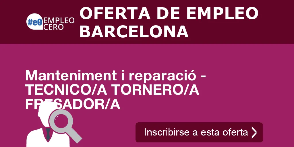 Manteniment i reparació - TECNICO/A TORNERO/A FRESADOR/A