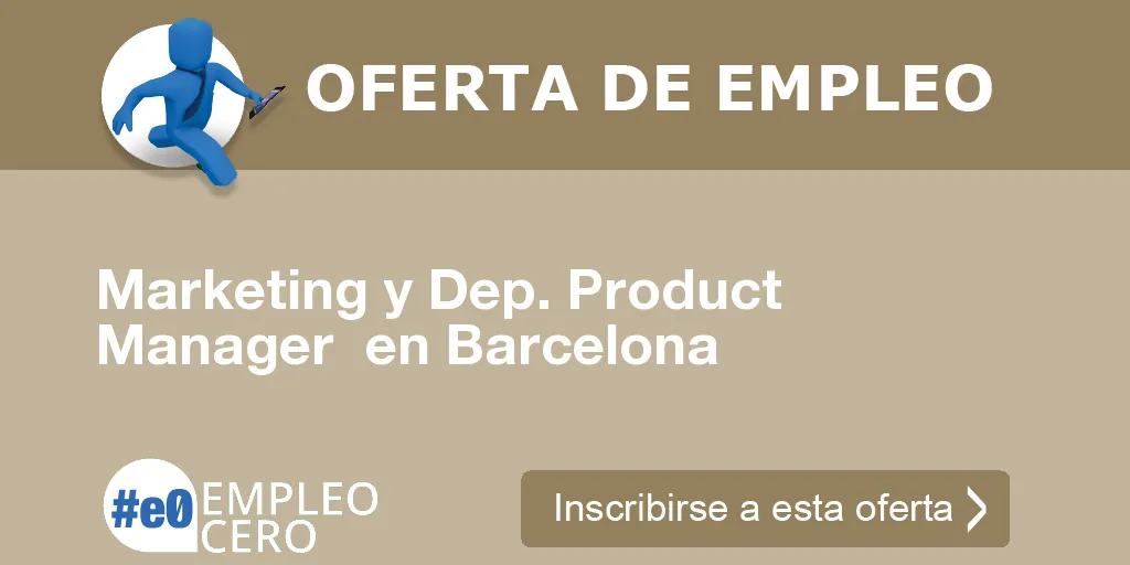 Marketing y Dep. Product Manager en Barcelona Marketing y Dep. Product Manager en Barcelona
