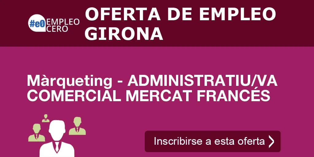 Màrqueting - ADMINISTRATIU/VA COMERCIAL MERCAT FRANCÉS