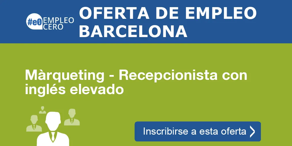 Màrqueting - Recepcionista con inglés elevado Màrqueting - Recepcionista con inglés elevado