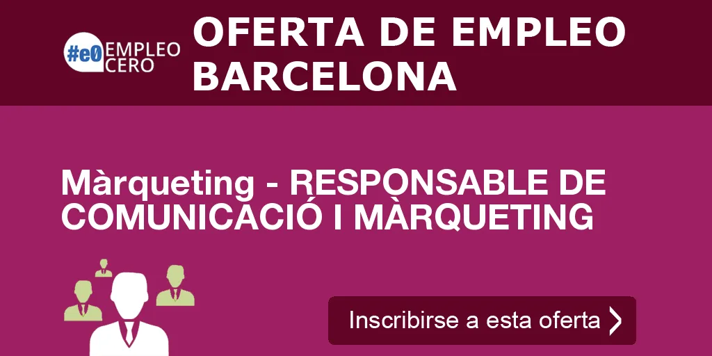 Màrqueting - RESPONSABLE DE COMUNICACIÓ I MÀRQUETING Màrqueting - RESPONSABLE DE COMUNICACIÓ I MÀRQUETING