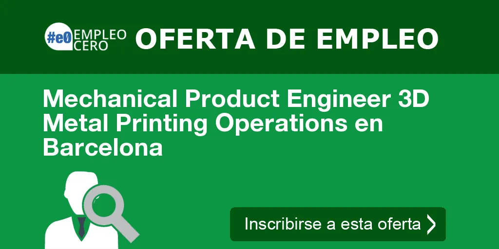 Mechanical Product Engineer 3D Metal Printing Operations en Barcelona