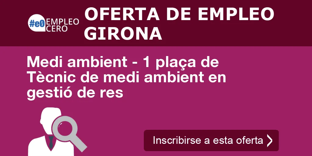 Medi ambient - 1 plaça de Tècnic de medi ambient en gestió de res Medi ambient - 1 plaça de Tècnic de medi ambient en gestió de res