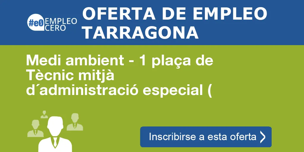 Medi ambient - 1 plaça de Tècnic mitjà d´administració especial ( Medi ambient - 1 plaça de Tècnic mitjà d´administració especial (