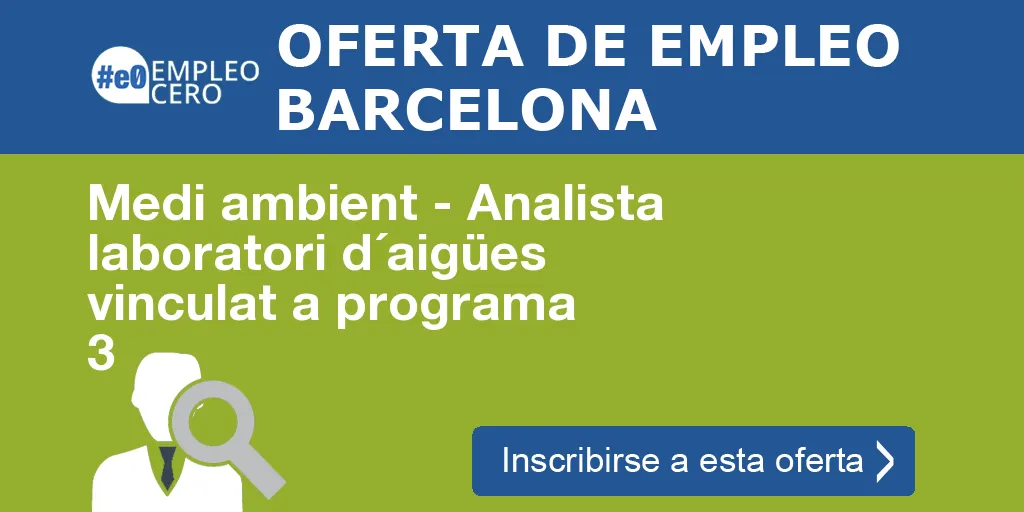 Medi ambient - Analista laboratori d´aigües vinculat a programa 3 Medi ambient - Analista laboratori d´aigües vinculat a programa 3