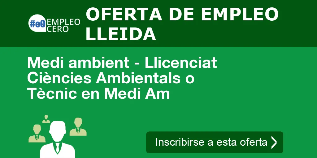 Medi ambient - Llicenciat Ciències Ambientals o Tècnic en Medi Am Medi ambient - Llicenciat Ciències Ambientals o Tècnic en Medi Am