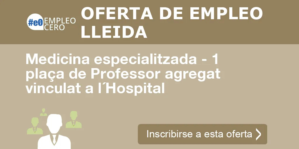 Medicina especialitzada - 1 plaça de Professor agregat vinculat a l´Hospital Medicina especialitzada - 1 plaça de Professor agregat vinculat a l´Hospital