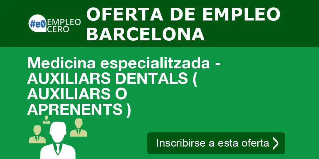 Medicina especialitzada - AUXILIARS DENTALS ( AUXILIARS O APRENENTS ) Medicina especialitzada - AUXILIARS DENTALS ( AUXILIARS O APRENENTS )