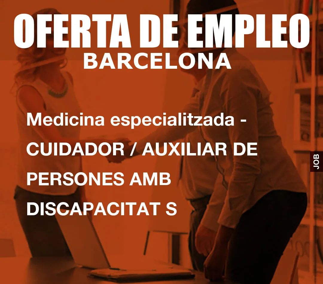 Medicina especialitzada – CUIDADOR / AUXILIAR DE PERSONES AMB DISCAPACITAT S