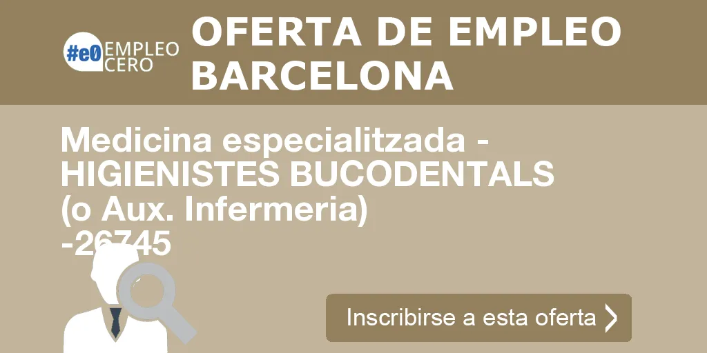 Medicina especialitzada - HIGIENISTES BUCODENTALS (o Aux. Infermeria) -26745 Medicina especialitzada - HIGIENISTES BUCODENTALS (o Aux. Infermeria) -26745
