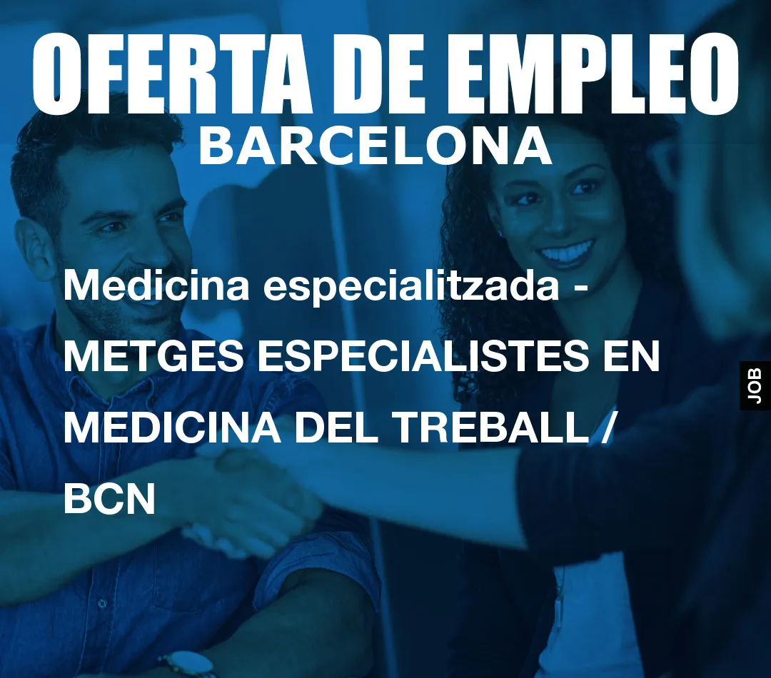 Medicina especialitzada – METGES ESPECIALISTES EN MEDICINA DEL TREBALL / BCN