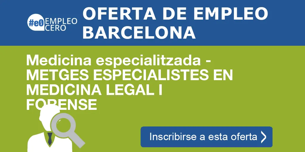 Medicina especialitzada - METGES ESPECIALISTES EN MEDICINA LEGAL I FORENSE Medicina especialitzada - METGES ESPECIALISTES EN MEDICINA LEGAL I FORENSE