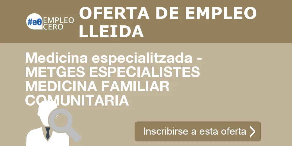 Medicina especialitzada - METGES ESPECIALISTES MEDICINA FAMILIAR COMUNITARIA Medicina especialitzada - METGES ESPECIALISTES MEDICINA FAMILIAR COMUNITARIA