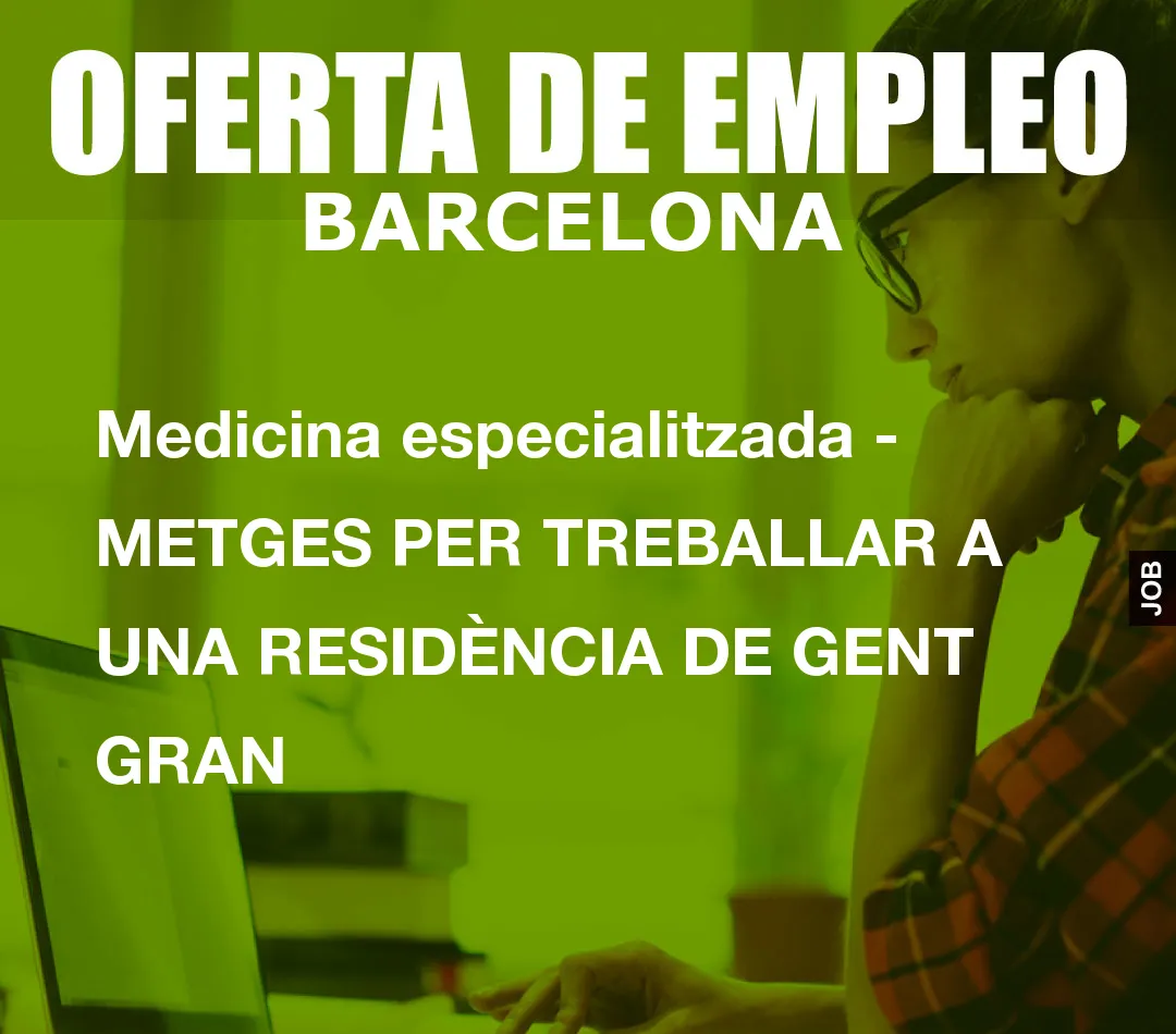 Medicina especialitzada – METGES PER TREBALLAR A UNA RESID