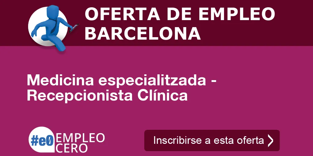 Medicina especialitzada - Recepcionista Clínica Medicina especialitzada - Recepcionista Clínica