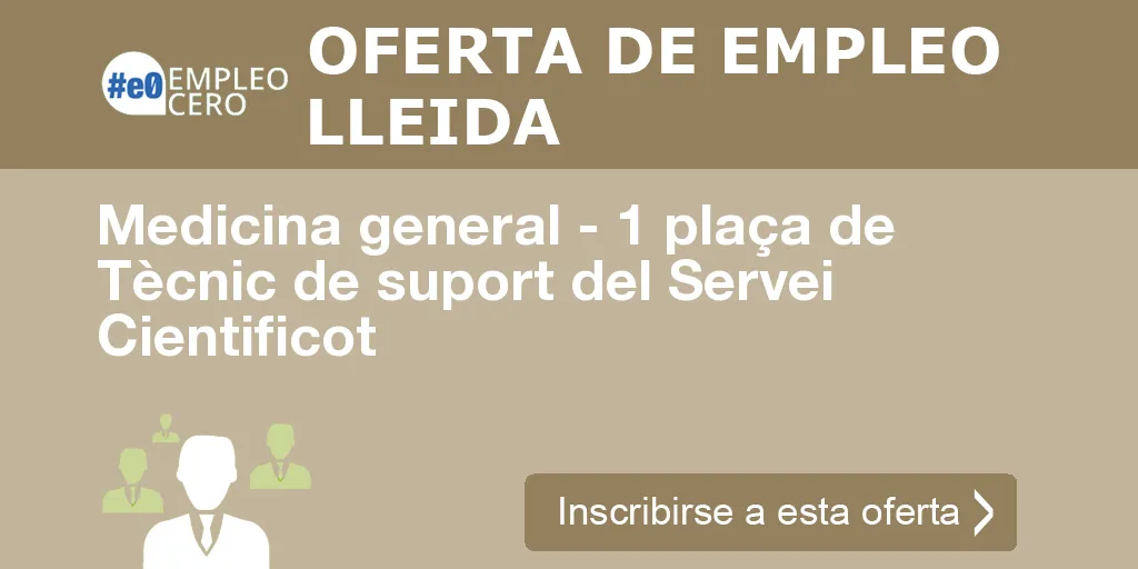 Medicina general - 1 plaça de Tècnic de suport del Servei Cientificot Medicina general - 1 plaça de Tècnic de suport del Servei Cientificot