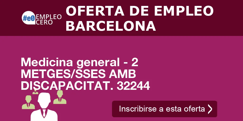 Medicina general - 2 METGES/SSES AMB DISCAPACITAT. 32244 Medicina general - 2 METGES/SSES AMB DISCAPACITAT. 32244