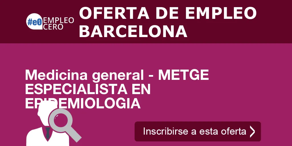 Medicina general - METGE ESPECIALISTA EN EPIDEMIOLOGIA Medicina general - METGE ESPECIALISTA EN EPIDEMIOLOGIA