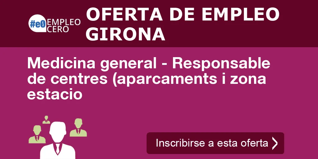 Medicina general - Responsable de centres (aparcaments i zona estacio Medicina general - Responsable de centres (aparcaments i zona estacio