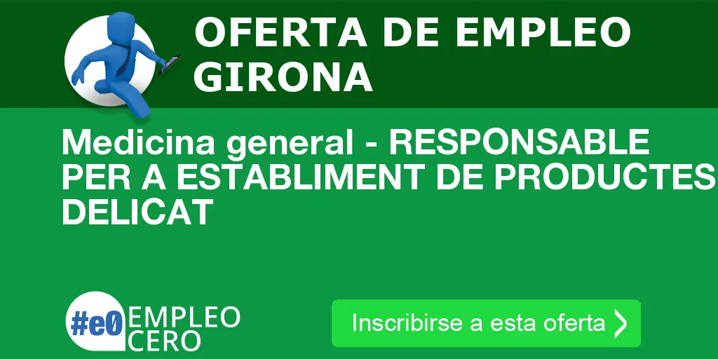 Medicina general - RESPONSABLE PER A ESTABLIMENT DE PRODUCTES DELICAT Medicina general - RESPONSABLE PER A ESTABLIMENT DE PRODUCTES DELICAT