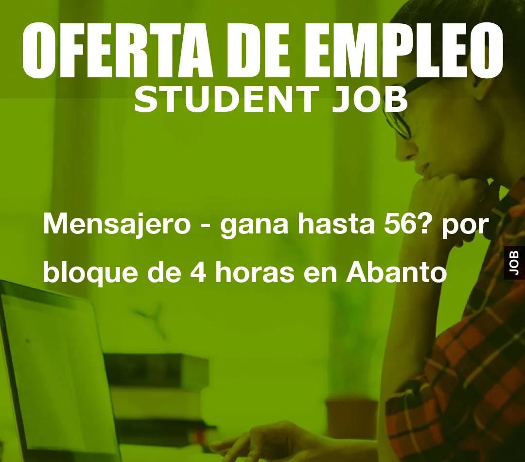Mensajero – gana hasta 56? por bloque de 4 horas en Abanto