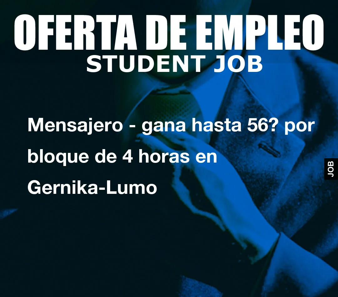 Mensajero – gana hasta 56? por bloque de 4 horas en Gernika-Lumo