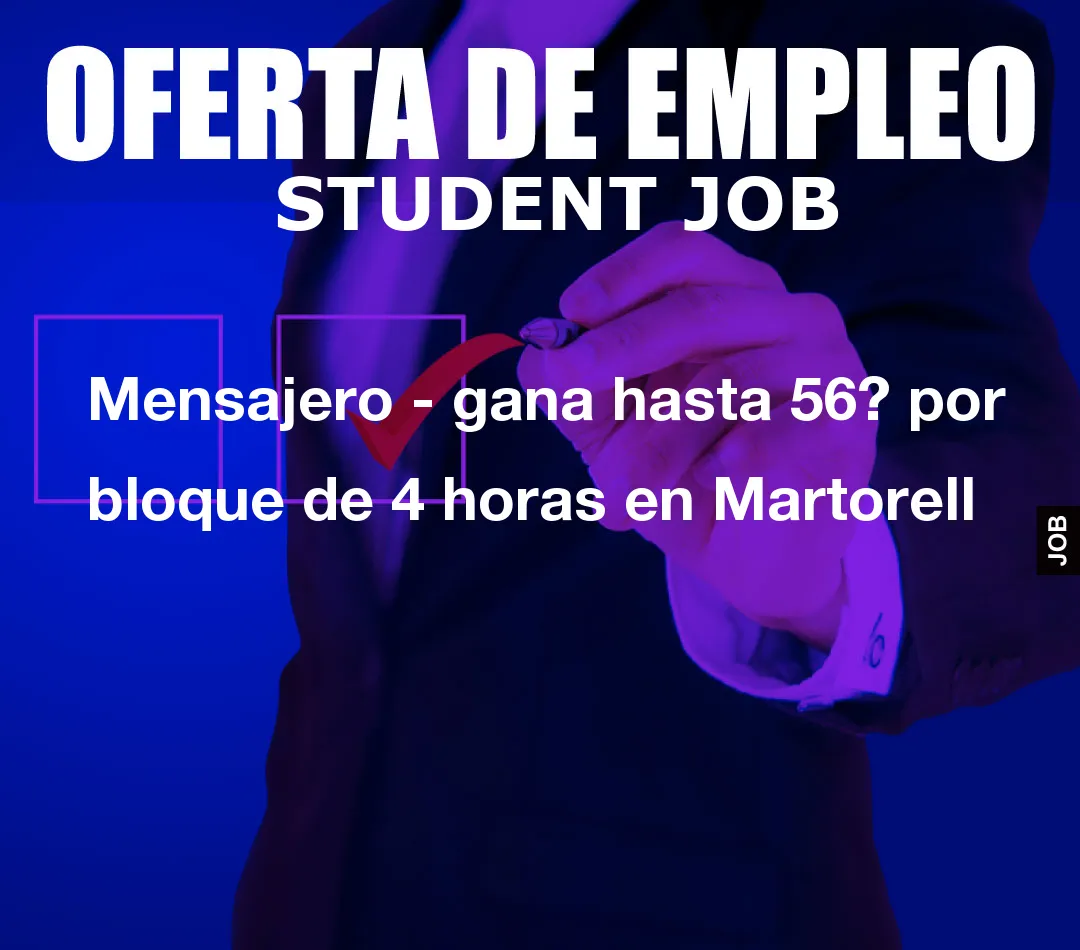 Mensajero – gana hasta 56? por bloque de 4 horas en Martorell