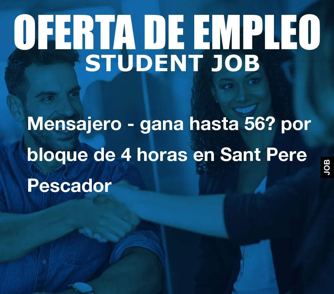 Mensajero – gana hasta 56? por bloque de 4 horas en Sant Pere Pescador