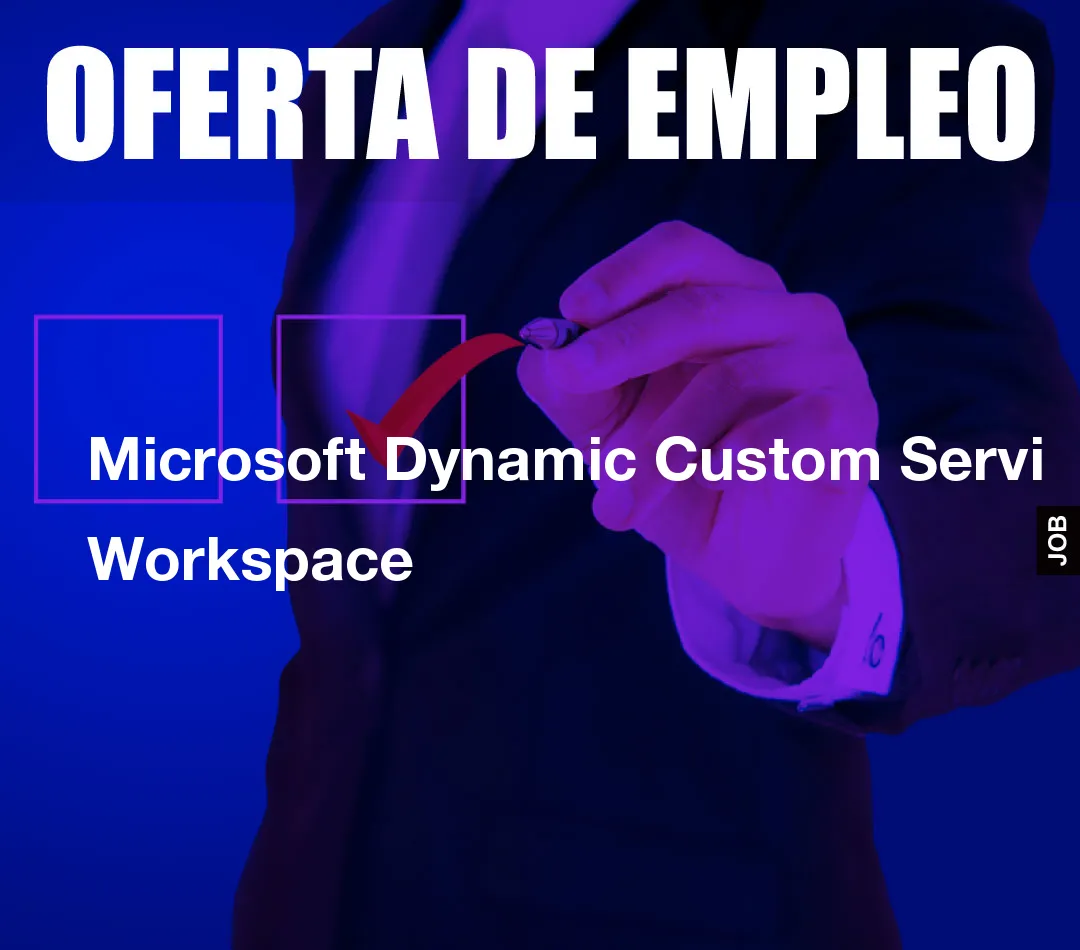 Microsoft Dynamic Custom Servi Workspace Microsoft Dynamic Custom Servi Workspace