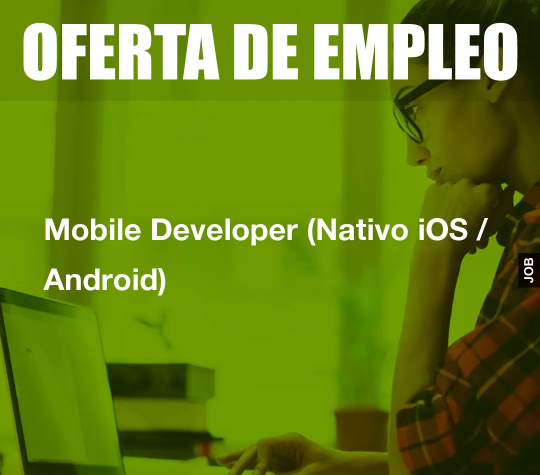 Mobile Developer (Nativo iOS / Android)