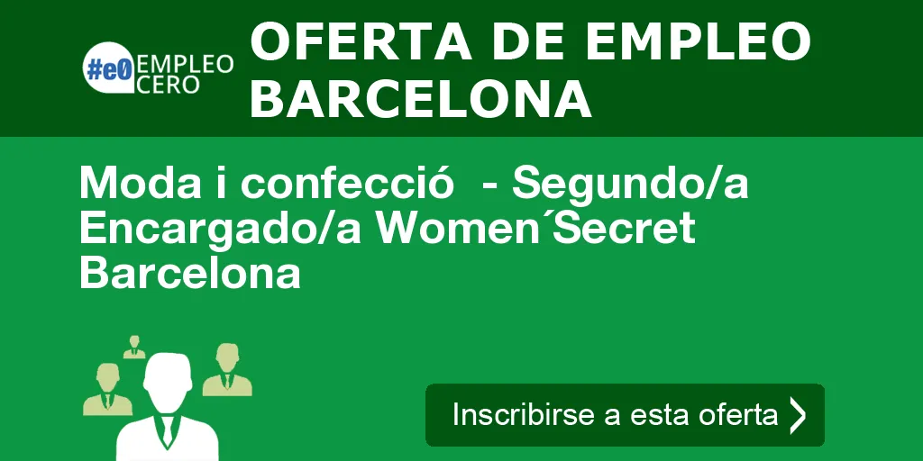 Moda i confecció - Segundo/a Encargado/a Women´Secret Barcelona Moda i confecció - Segundo/a Encargado/a Women´Secret Barcelona