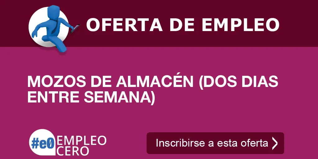 MOZOS DE ALMACÉN (DOS DIAS ENTRE SEMANA) MOZOS DE ALMACÉN (DOS DIAS ENTRE SEMANA)
