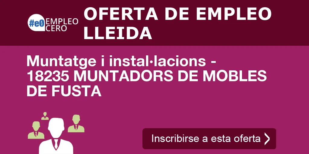 Muntatge i instal·lacions - 18235 MUNTADORS DE MOBLES DE FUSTA Muntatge i instal·lacions - 18235 MUNTADORS DE MOBLES DE FUSTA