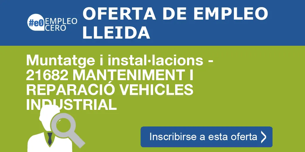 Muntatge i instal·lacions - 21682 MANTENIMENT I REPARACIÓ VEHICLES INDUSTRIAL Muntatge i instal·lacions - 21682 MANTENIMENT I REPARACIÓ VEHICLES INDUSTRIAL