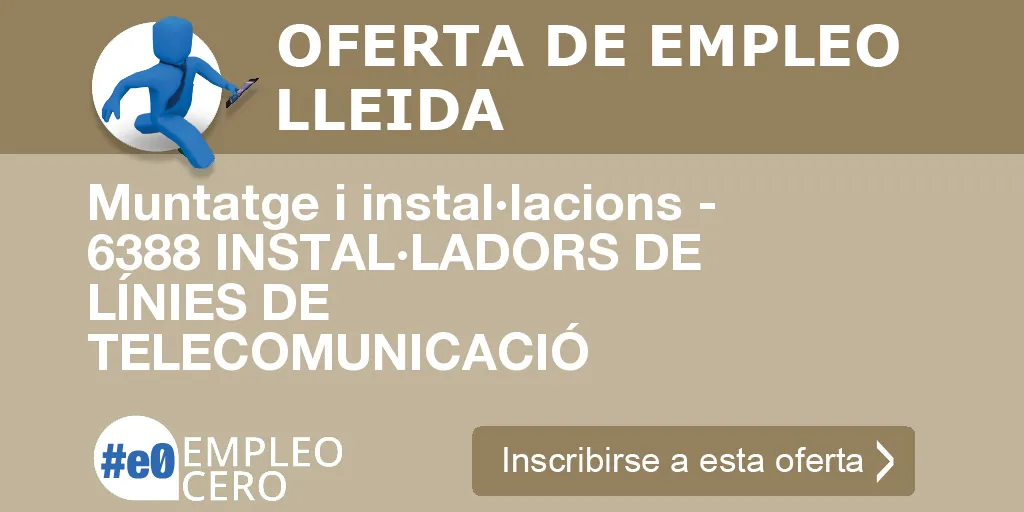 Muntatge i instal·lacions - 6388 INSTAL·LADORS DE LÍNIES DE TELECOMUNICACIÓ Muntatge i instal·lacions - 6388 INSTAL·LADORS DE LÍNIES DE TELECOMUNICACIÓ