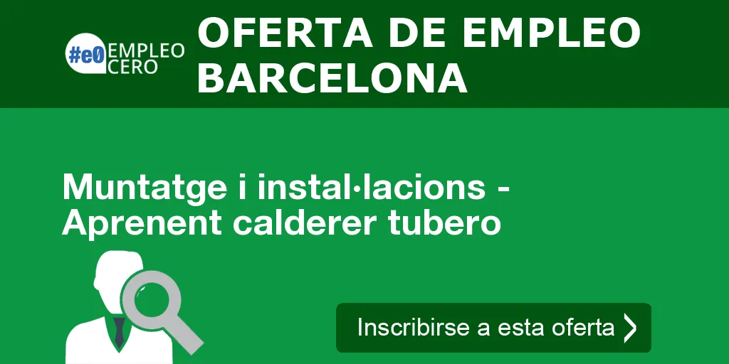 Muntatge i instal·lacions - Aprenent calderer tubero Muntatge i instal·lacions - Aprenent calderer tubero